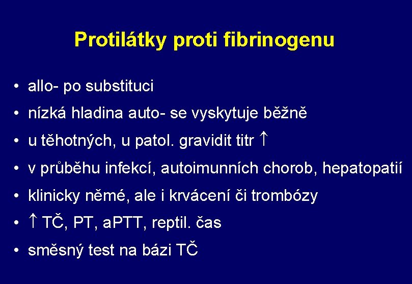 Protilátky proti fibrinogenu • allo- po substituci • nízká hladina auto- se vyskytuje běžně Protilátky proti fibrinogenu • allo- po substituci • nízká hladina auto- se vyskytuje běžně