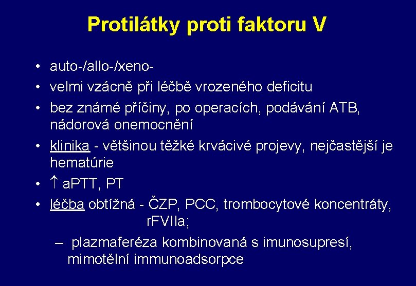Protilátky proti faktoru V • auto-/allo-/xeno • velmi vzácně při léčbě vrozeného deficitu • Protilátky proti faktoru V • auto-/allo-/xeno • velmi vzácně při léčbě vrozeného deficitu •
