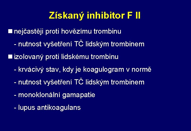 Získaný inhibitor F II n nejčastěji proti hovězímu trombinu - nutnost vyšetření TČ lidským Získaný inhibitor F II n nejčastěji proti hovězímu trombinu - nutnost vyšetření TČ lidským