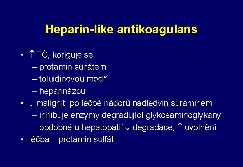 Heparin-like antikoagulans • TČ, koriguje se – protamin sulfátem – toluidinovou modří – heparinázou Heparin-like antikoagulans • TČ, koriguje se – protamin sulfátem – toluidinovou modří – heparinázou