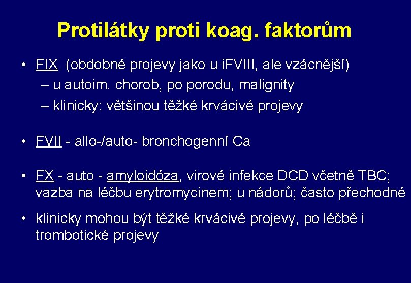 Protilátky proti koag. faktorům • FIX (obdobné projevy jako u i. FVIII, ale vzácnější)