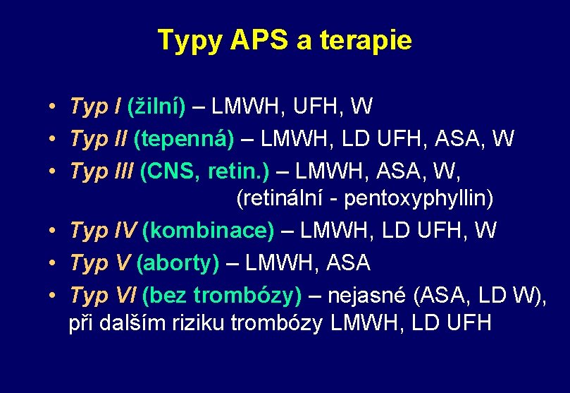Typy APS a terapie • Typ I (žilní) – LMWH, UFH, W • Typ