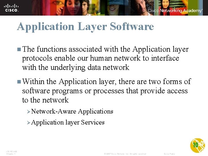 Application Layer Software n The functions associated with the Application layer protocols enable our