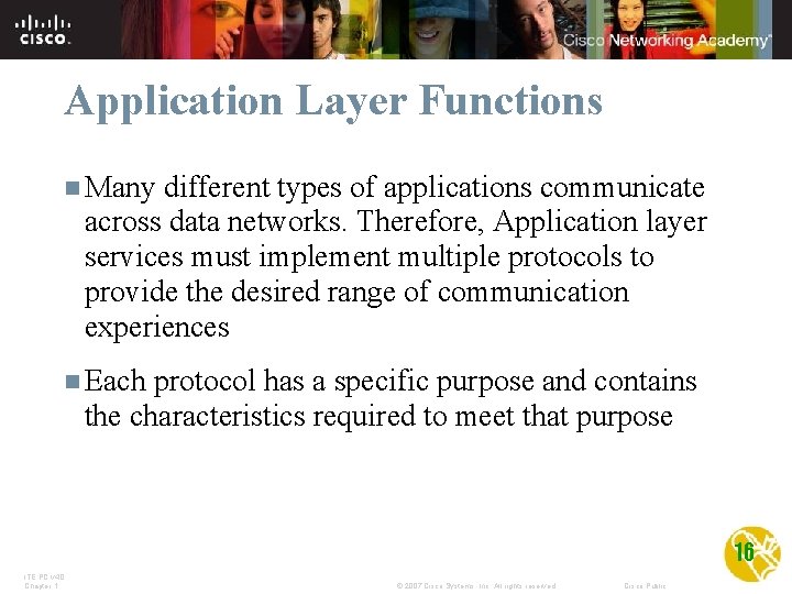 Application Layer Functions n Many different types of applications communicate across data networks. Therefore,