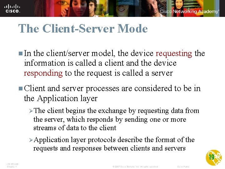 The Client-Server Mode n In the client/server model, the device requesting the information is