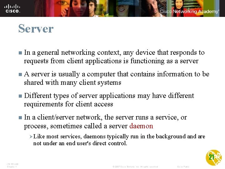 Server n In a general networking context, any device that responds to requests from