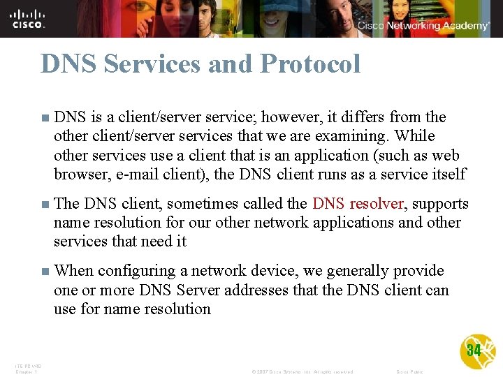 DNS Services and Protocol n DNS is a client/server service; however, it differs from