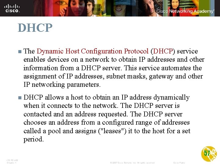 DHCP n The Dynamic Host Configuration Protocol (DHCP) service enables devices on a network