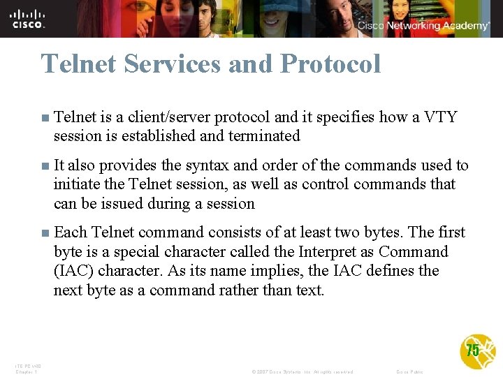 Telnet Services and Protocol n Telnet is a client/server protocol and it specifies how