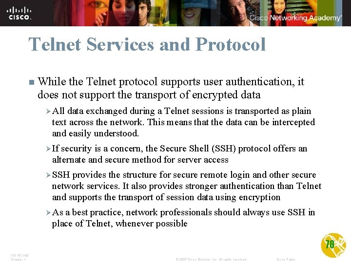 Telnet Services and Protocol n While the Telnet protocol supports user authentication, it does