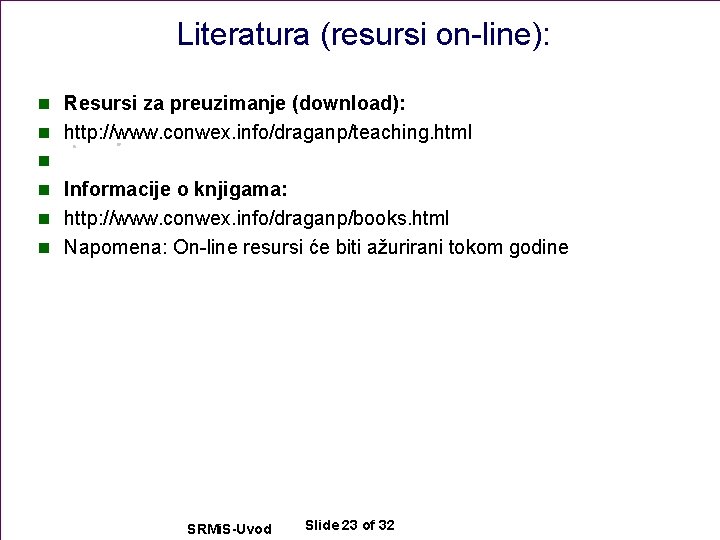 Literatura (resursi on-line): n Resursi za preuzimanje (download): n http: //www. conwex. info/draganp/teaching. html
