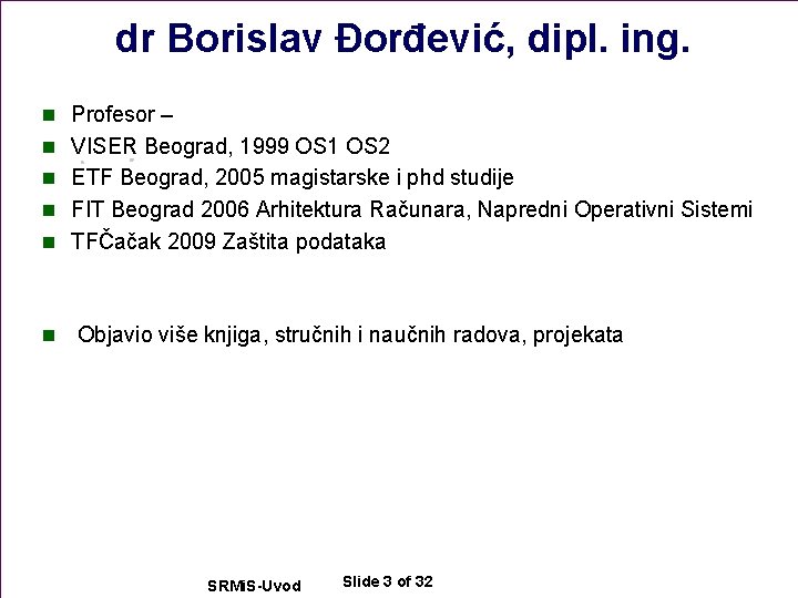 dr Borislav Đorđević, dipl. ing. n Profesor – n VISER Beograd, 1999 OS 1