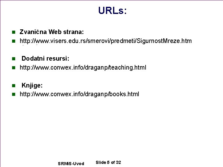 URLs: n Zvanična Web strana: n http: //www. visers. edu. rs/smerovi/predmeti/Sigurnost. Mreze. htm Dodatni