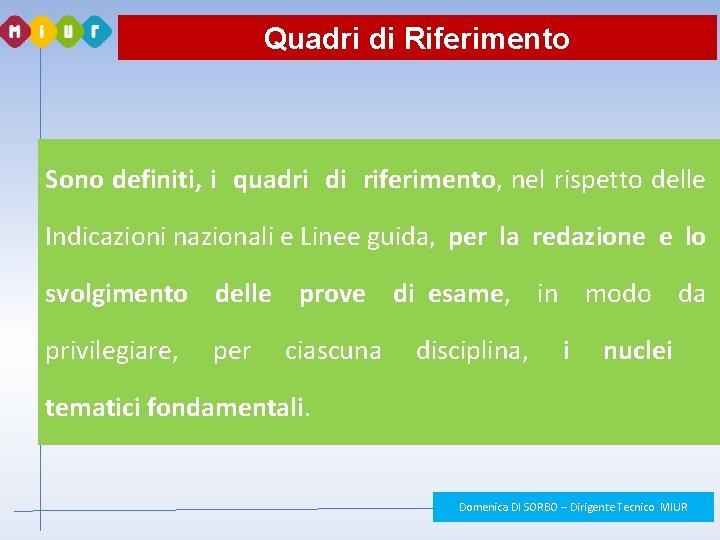 Quadri di Riferimento Sono definiti, i quadri di riferimento, nel rispetto delle Indicazioni nazionali Quadri di Riferimento Sono definiti, i quadri di riferimento, nel rispetto delle Indicazioni nazionali