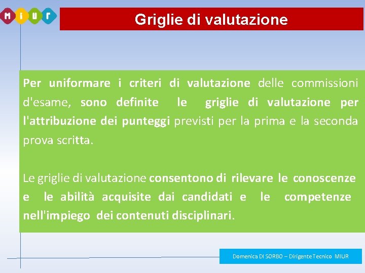Griglie di valutazione Per uniformare i criteri di valutazione delle commissioni d'esame, sono definite Griglie di valutazione Per uniformare i criteri di valutazione delle commissioni d'esame, sono definite