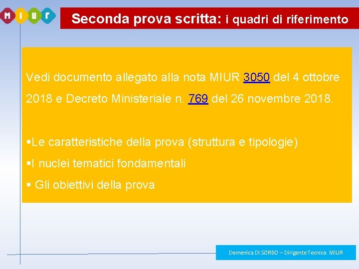Seconda prova scritta: i quadri di riferimento Vedi documento allegato alla nota MIUR 3050 Seconda prova scritta: i quadri di riferimento Vedi documento allegato alla nota MIUR 3050