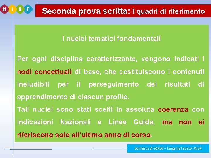 Seconda prova scritta: i quadri di riferimento I nuclei tematici fondamentali Per ogni disciplina Seconda prova scritta: i quadri di riferimento I nuclei tematici fondamentali Per ogni disciplina