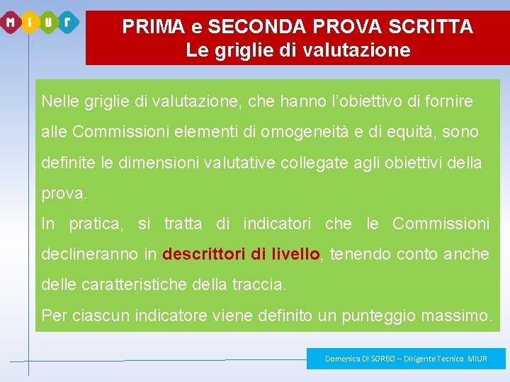 PRIMA e SECONDA PROVA SCRITTA Le griglie di valutazione Nelle griglie di valutazione, che PRIMA e SECONDA PROVA SCRITTA Le griglie di valutazione Nelle griglie di valutazione, che