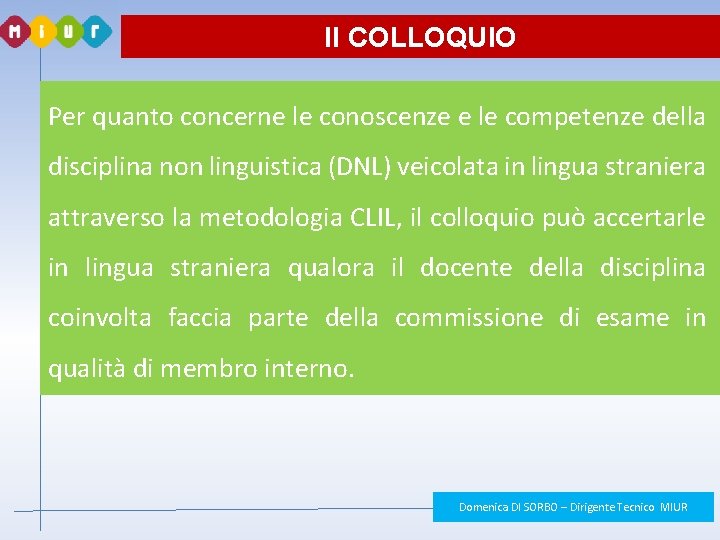 Il COLLOQUIO Per quanto concerne le conoscenze e le competenze della disciplina non linguistica Il COLLOQUIO Per quanto concerne le conoscenze e le competenze della disciplina non linguistica