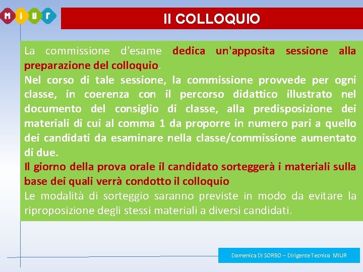 Il COLLOQUIO La commissione d'esame dedica un'apposita sessione alla preparazione del colloquio. Nel corso Il COLLOQUIO La commissione d'esame dedica un'apposita sessione alla preparazione del colloquio. Nel corso
