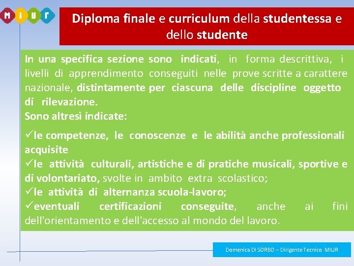Diploma finale e curriculum della studentessa e dello studente In una specifica sezione sono Diploma finale e curriculum della studentessa e dello studente In una specifica sezione sono