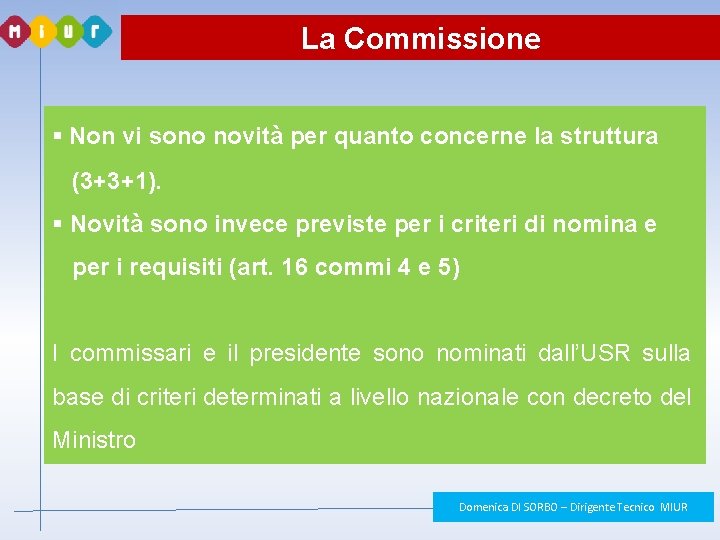 La Commissione § Non vi sono novità per quanto concerne la struttura (3+3+1). § La Commissione § Non vi sono novità per quanto concerne la struttura (3+3+1). §
