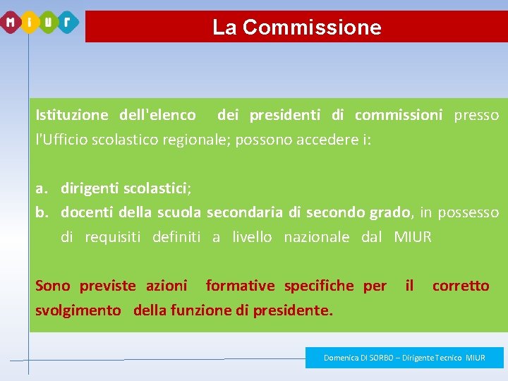 La Commissione Istituzione dell'elenco dei presidenti di commissioni presso l'Ufficio scolastico regionale; possono accedere La Commissione Istituzione dell'elenco dei presidenti di commissioni presso l'Ufficio scolastico regionale; possono accedere