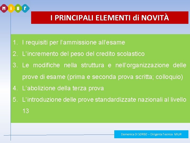 I PRINCIPALI ELEMENTI di NOVITÀ 1. I requisiti per l’ammissione all’esame 2. L’incremento del I PRINCIPALI ELEMENTI di NOVITÀ 1. I requisiti per l’ammissione all’esame 2. L’incremento del