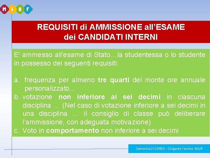 REQUISITI di AMMISSIONE all’ESAME dei CANDIDATI INTERNI E' ammesso all'esame di Stato…la studentessa o REQUISITI di AMMISSIONE all’ESAME dei CANDIDATI INTERNI E' ammesso all'esame di Stato…la studentessa o