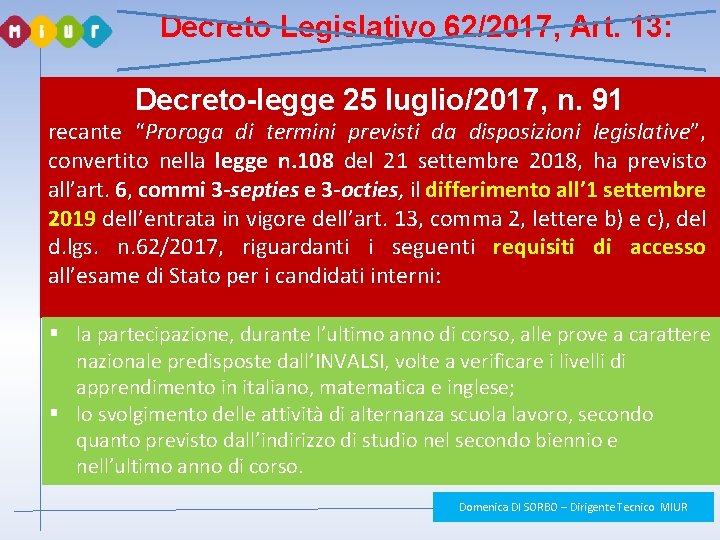 Decreto Legislativo 62/2017, Art. 13: Decreto-legge 25 luglio/2017, n. 91 recante “Proroga di termini Decreto Legislativo 62/2017, Art. 13: Decreto-legge 25 luglio/2017, n. 91 recante “Proroga di termini