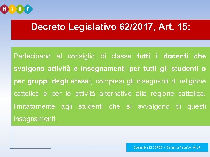 Decreto Legislativo 62/2017, Art. 15: Partecipano al consiglio di classe tutti i docenti che Decreto Legislativo 62/2017, Art. 15: Partecipano al consiglio di classe tutti i docenti che