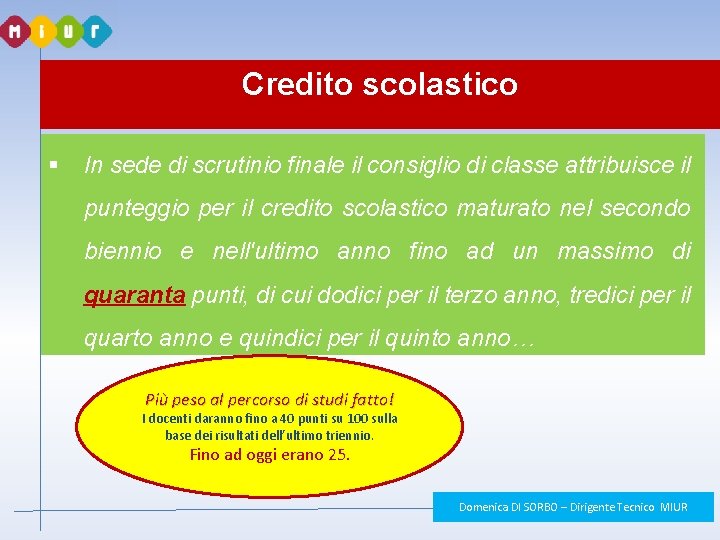 Credito scolastico § In sede di scrutinio finale il consiglio di classe attribuisce il Credito scolastico § In sede di scrutinio finale il consiglio di classe attribuisce il