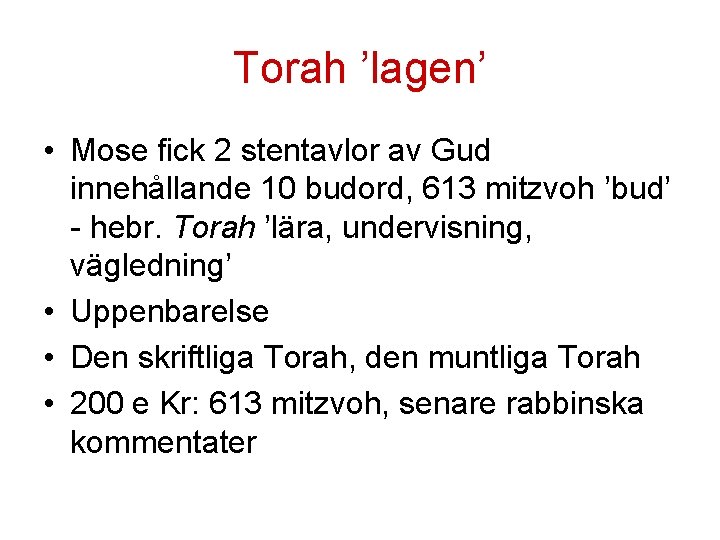 Torah ’lagen’ • Mose fick 2 stentavlor av Gud innehållande 10 budord, 613 mitzvoh Torah ’lagen’ • Mose fick 2 stentavlor av Gud innehållande 10 budord, 613 mitzvoh