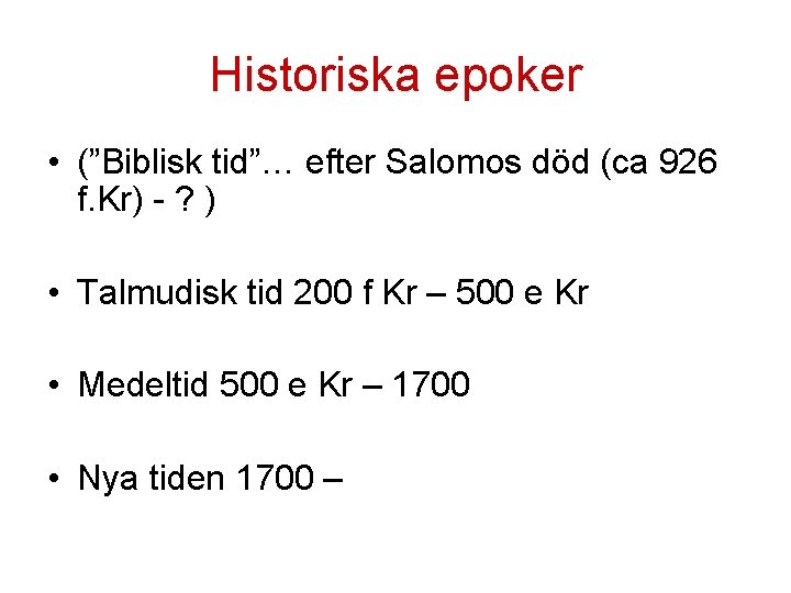 Historiska epoker • (”Biblisk tid”… efter Salomos död (ca 926 f. Kr) - ? Historiska epoker • (”Biblisk tid”… efter Salomos död (ca 926 f. Kr) - ?