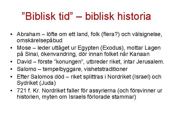 ”Biblisk tid” – biblisk historia • Abraham – löfte om ett land, folk (flera? ”Biblisk tid” – biblisk historia • Abraham – löfte om ett land, folk (flera?