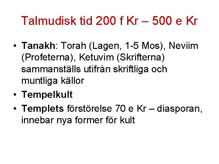 Talmudisk tid 200 f Kr – 500 e Kr • Tanakh: Torah (Lagen, 1 Talmudisk tid 200 f Kr – 500 e Kr • Tanakh: Torah (Lagen, 1