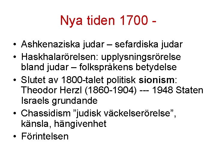 Nya tiden 1700 • Ashkenaziska judar – sefardiska judar • Haskhalarörelsen: upplysningsrörelse bland judar Nya tiden 1700 • Ashkenaziska judar – sefardiska judar • Haskhalarörelsen: upplysningsrörelse bland judar
