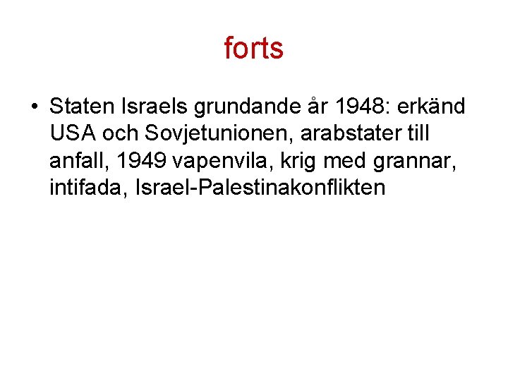 forts • Staten Israels grundande år 1948: erkänd USA och Sovjetunionen, arabstater till anfall, forts • Staten Israels grundande år 1948: erkänd USA och Sovjetunionen, arabstater till anfall,