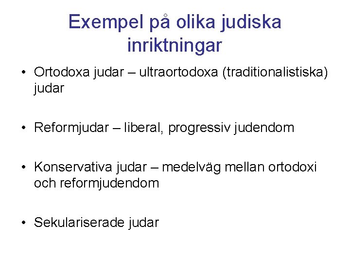 Exempel på olika judiska inriktningar • Ortodoxa judar – ultraortodoxa (traditionalistiska) judar • Reformjudar Exempel på olika judiska inriktningar • Ortodoxa judar – ultraortodoxa (traditionalistiska) judar • Reformjudar