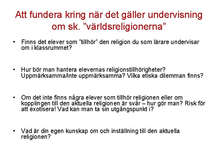 Att fundera kring när det gäller undervisning om sk. ”världsreligionerna” • Finns det elever Att fundera kring när det gäller undervisning om sk. ”världsreligionerna” • Finns det elever