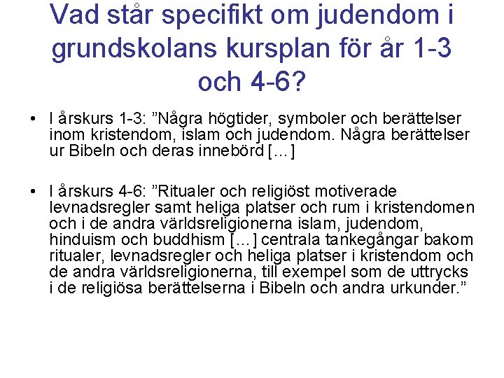 Vad står specifikt om judendom i grundskolans kursplan för år 1 -3 och 4 Vad står specifikt om judendom i grundskolans kursplan för år 1 -3 och 4