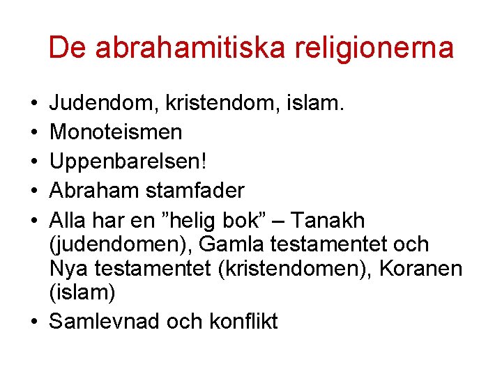 De abrahamitiska religionerna • • • Judendom, kristendom, islam. Monoteismen Uppenbarelsen! Abraham stamfader Alla De abrahamitiska religionerna • • • Judendom, kristendom, islam. Monoteismen Uppenbarelsen! Abraham stamfader Alla