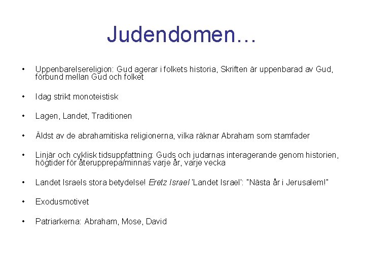 Judendomen… • Uppenbarelsereligion: Gud agerar i folkets historia, Skriften är uppenbarad av Gud, förbund Judendomen… • Uppenbarelsereligion: Gud agerar i folkets historia, Skriften är uppenbarad av Gud, förbund