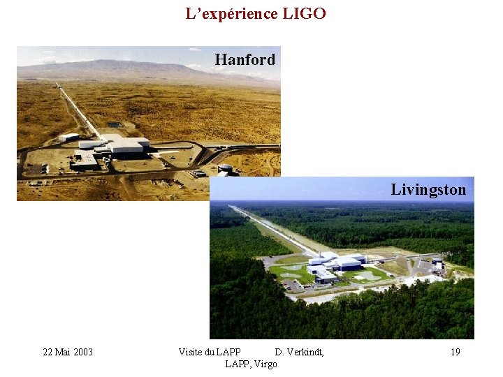 L’expérience LIGO Hanford Livingston 22 Mai 2003 Visite du LAPP D. Verkindt, LAPP, Virgo