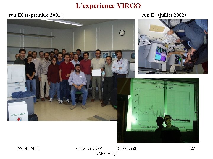 L’expérience VIRGO run E 0 (septembre 2001) 22 Mai 2003 run E 4 (juillet