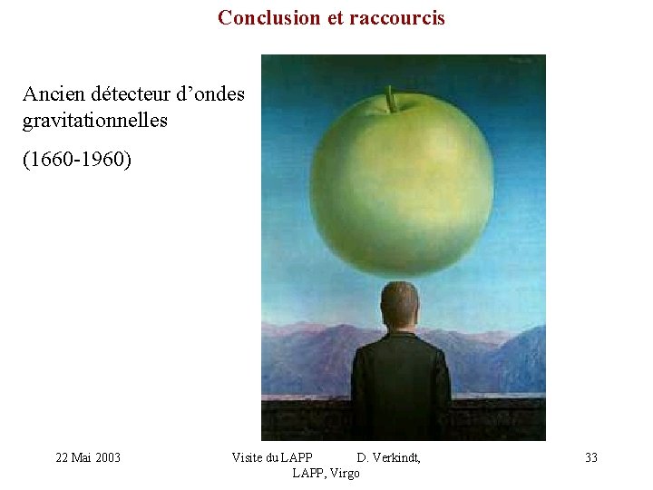 Conclusion et raccourcis Ancien détecteur d’ondes gravitationnelles (1660 -1960) 22 Mai 2003 Visite du