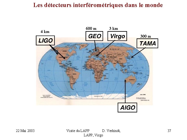 Les détecteurs interférométriques dans le monde 4 km 600 m 3 km 300 m