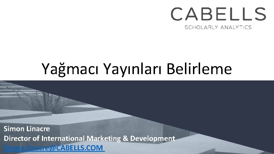 Yağmacı Yayınları Belirleme Simon Linacre Director of International Marketing & Development Simon. linacre@CABELLS. COM