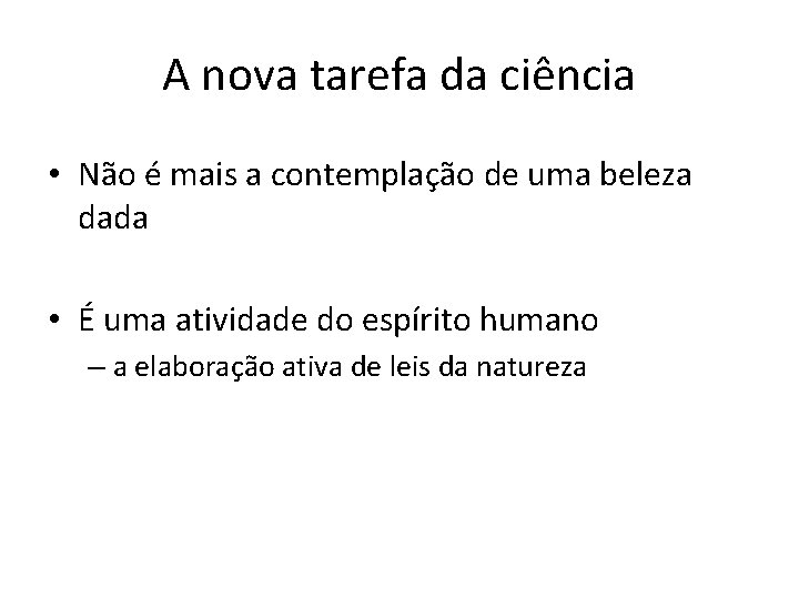 A nova tarefa da ciência • Não é mais a contemplação de uma beleza