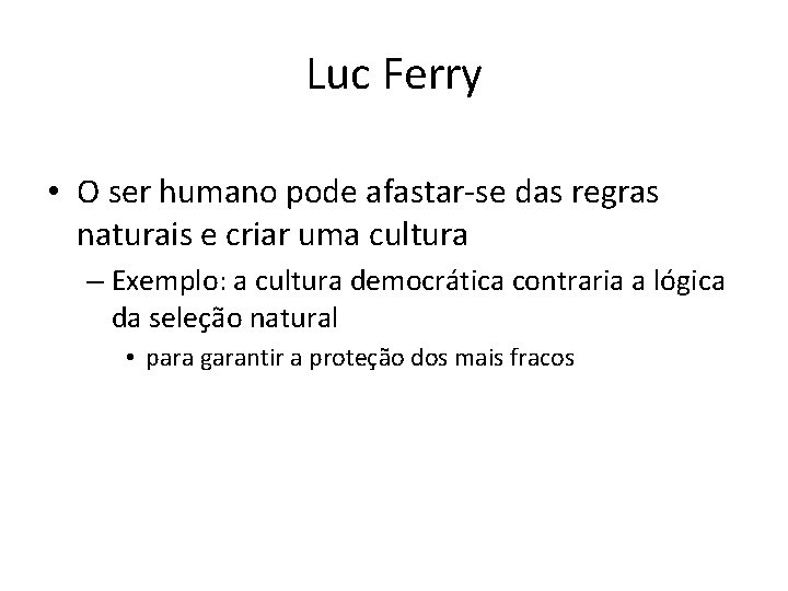 Luc Ferry • O ser humano pode afastar-se das regras naturais e criar uma